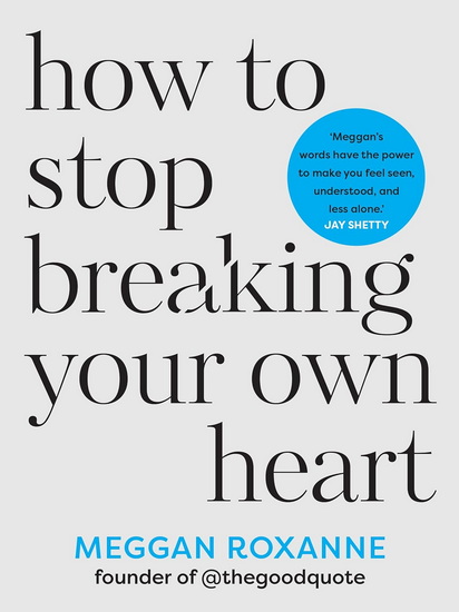 How to Stop Breaking Your Own Heart - MEGGAN ROXANNE