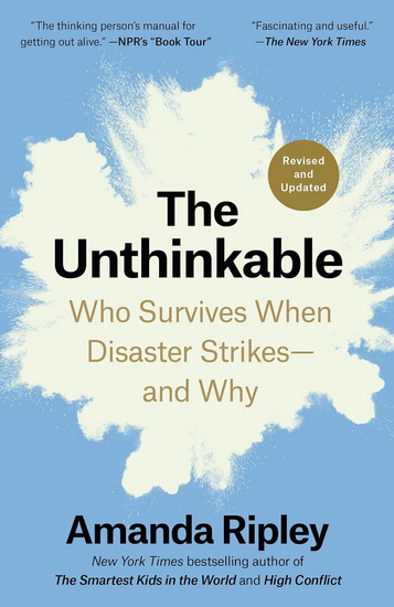 The Unthinkable (Revised and Updated): Who Survives When Disaster Strikes--and Why - AMANDA RIPLEY