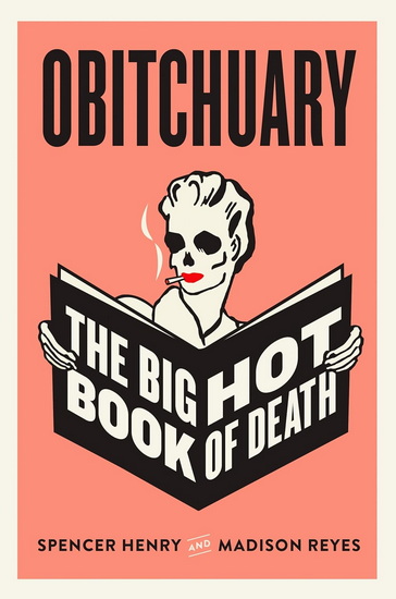Obitchuary: The Big Hot Book of Death - SPENCER HENRY - MADISON REYES