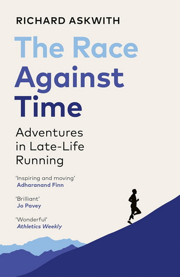 The Race Against Time: Adventures in Late-Life Running - RICHARD ASKWITH