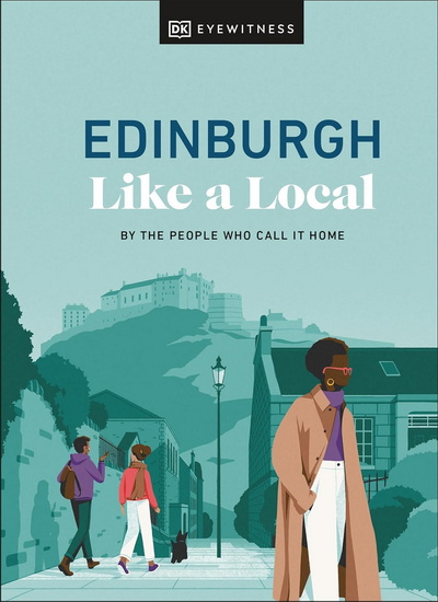 Edinburgh Like a Local: By the People Who Call It Home - COLLECTIF