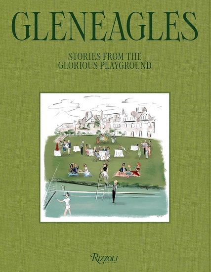 Gleneagles: The Glorious Playground - JAMES COLLARD - JUSTINE PICARDIE