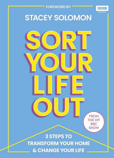 SORT YOUR LIFE OUT: 3 Steps to Transform Your Home & Change Your Life - COLLECTIF