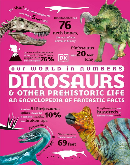 Our World in Numbers Dinosaurs & Other Prehistoric Life: An Encyclopedia of Fantastic Facts - COLLECTIF