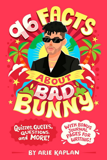 96 Facts About Bad Bunny: Quizzes, Quotes, Questions, and More! With Bonus Journal Pages for Writing! - ARIE KAPLAN - RISA RODIL