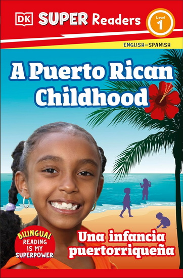 DK Super Readers Level 1 A Puerto Rican Childhood  –  Una infancia puertorriqueña - COLLECTIF
