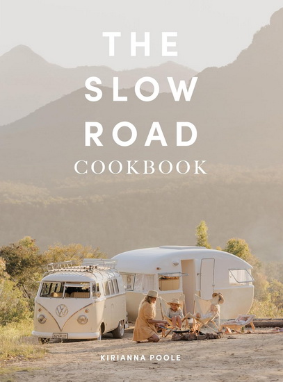 The Slow Road Cookbook: Camp Cooking for Family Adventures - POOLE KIRIANNA