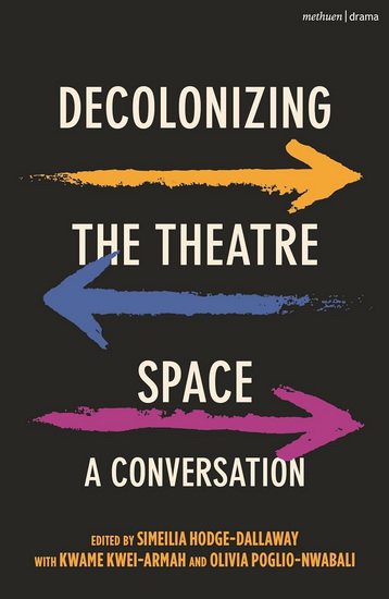 Decolonizing the Theatre Space: A Conversation - SIMEILIA HODGE-DALLAWAY
