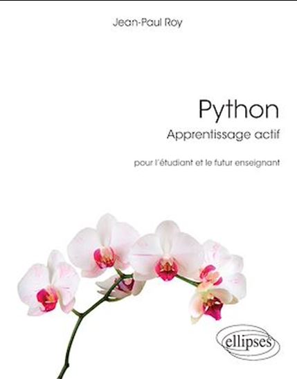 Python : apprentissage actif : pour l'étudiant et le futur enseignant - JEAN-PAUL ROY