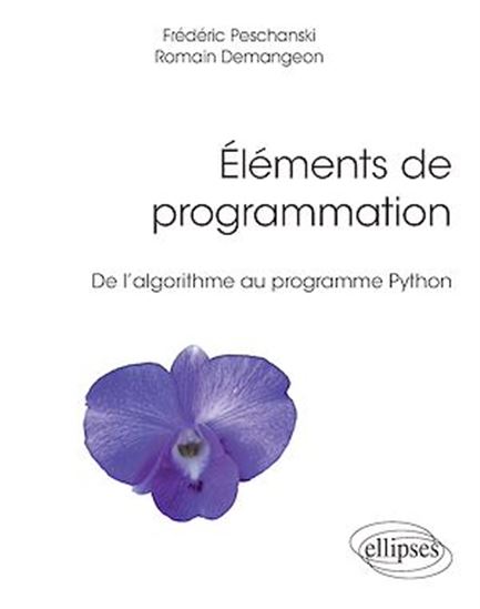 Éléments de programmation - De l'algorithme au programme Python - ROMAIN DEMANGEON - FRÉDÉRIC PESCHANSKI