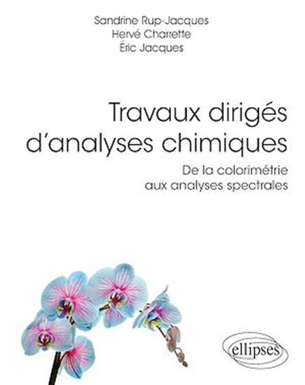 Travaux dirigés d'analyses chimiques : de la colorimétrie aux analyses spectrales - SANDRINE RUP-JACQUES & AL