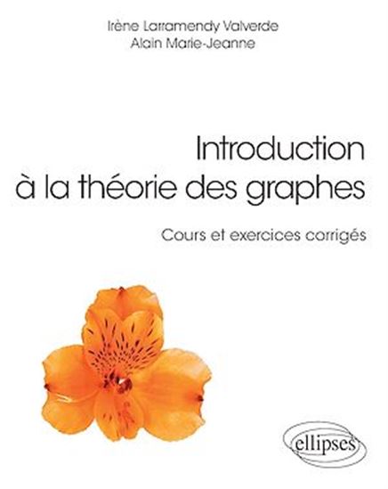 Introduction à la théorie des graphes : cours et exercices corrigés - I LARRAMENDY CALVERDE - A MARIE-JEANNE