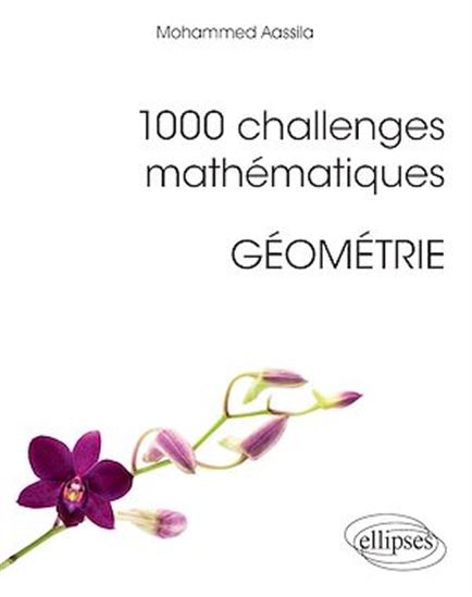 1 000 challenges mathématiques : géométrie - MOHAMMED AASSILA