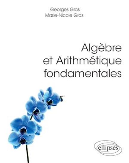 Algèbre et arithmétique fondamentales - GEORGES GRAS - MARIE-NICOLE GRAS