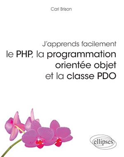 J'apprends facilement le PHP, la programmation orientée objet et la classe PDO - CARL BRISON