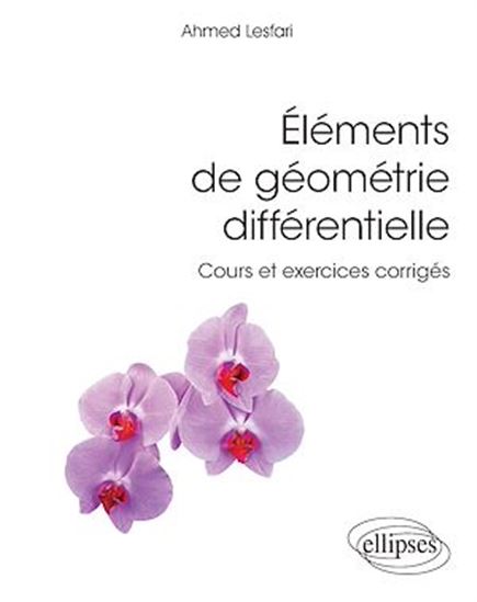 Eléments de géométrie différentielle : cours et exercices corrigés - AHMED LESFARI