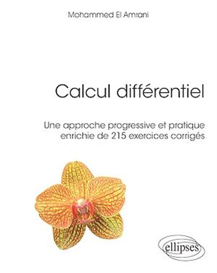 Le Calcul différentiel par la pratique : cours complet avec exercices corrigés - MOHAMMED EL- AMRANI