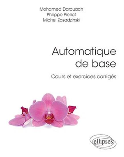 Automatique de base : cours et exercices corrigés - MOHAMED DAROUACH & AL
