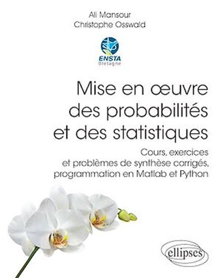Mise en oeuvre des probabilités et des statistiques : cours, exercices et problèmes de synthèse corrigés - ALI MANSOUR - CHRISTOPHE OSSWALD