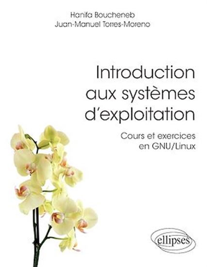 Introduction aux systèmes d'exploitation : cours et exercices en GNU-Linux - H BOUCHENEB - J-M TORRES-MORENO