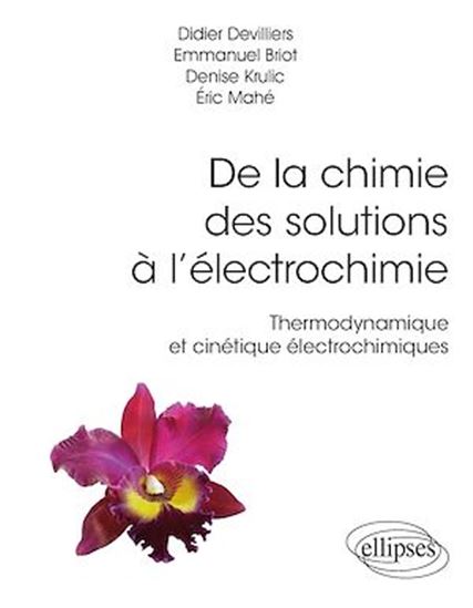De la chimie des solutions à l'électrochimie - Thermodynamique et cinétique électrochimiques - EMMANUEL BRIOT - DIDIER DEVILLIERS - KRU