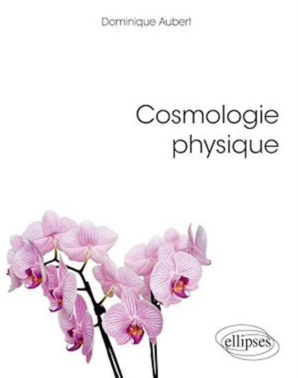 Cosmologie physique - DOMINIQUE AUBERT