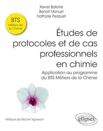 Études de protocoles et de cas professionnels en chimie - Application au programme du BTS Métiers de la Chimie - XAVIER BATAILLE - BENOÎT MANUEL - PIERQU