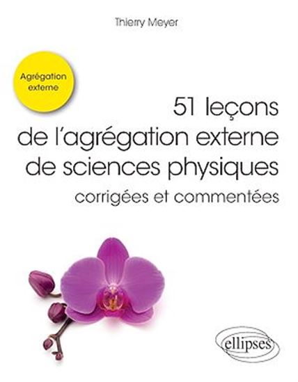 51 leçons de l'agrégation externe de sciences physiques corrigées et commentées. - THIERRY MEYER