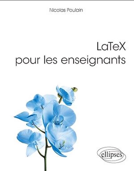 LaTeX pour les enseignants - NICOLAS POULAIN
