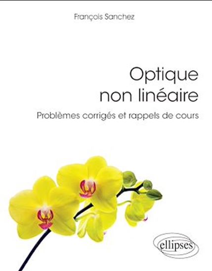 Optique non linéaire - Problèmes corrigés et rappels de cours - FRANÇOIS SANCHEZ