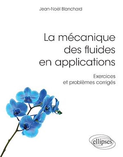 La Mécanique des fluides en applications - JEAN-NOËL BLANCHARD