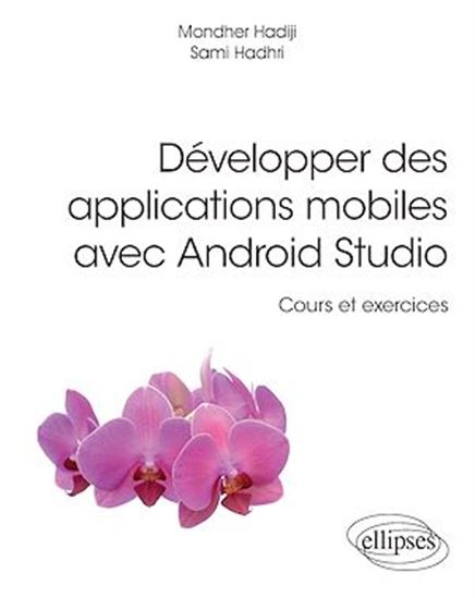 Développer des applications mobiles avec Android Studio : cours et exercices - SAMI HADHRI - MONDHER HADIJI