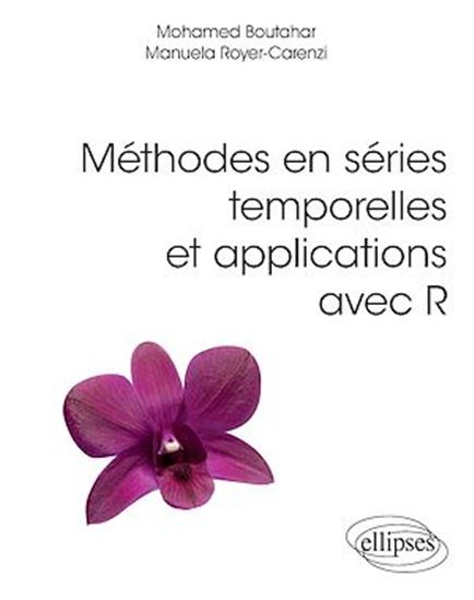 Méthodes en séries temporelles et applications avec R - MOHAMED BOUTAHAR - MANUELA ROYER-CARENZI