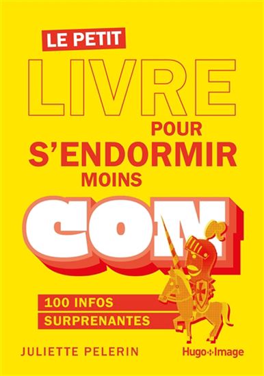 Le Petit livre pour s&#39;endormir moins con : 100 infos surprenantes - JULIETTE PELERIN