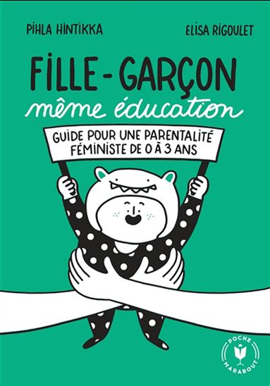 Fille-garçon même éducation : guide pour une parentalité féministe de 0 à 3 ans - PIHLA HINTIKKA - ELISA RIGOULET