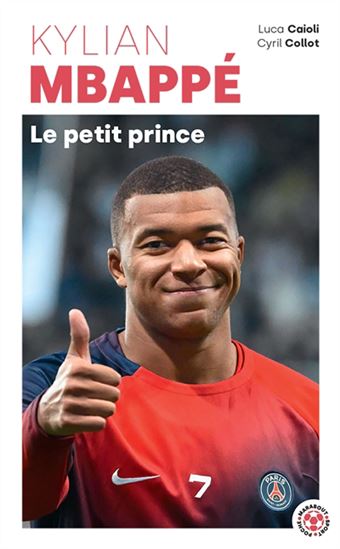 Kylian Mbappé : le petit prince N. éd. - LUCA CAIOLI - CYRIL COLLOT