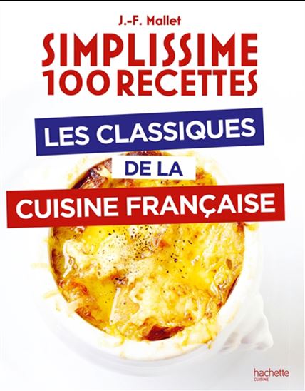 Simplissime 100 recettes : les classiques de la cuisine française - JEAN-FRANÇOIS MALLET