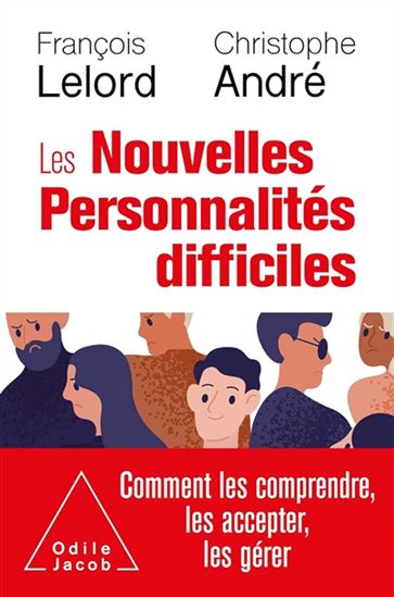 Les Nouvelles personnalités difficiles : comment les comprendre, les accepter, les gérer - FRANÇOIS LELORD - CHRISTOPHE ANDRÉ