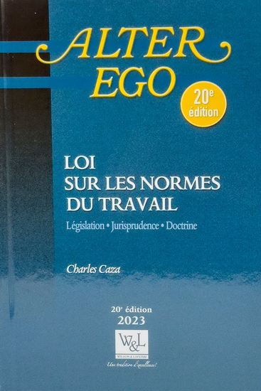 Loi sur les normes du travail : législation, jurisprudence, doctrine 2023 20e éd. - CHARLES CAZA