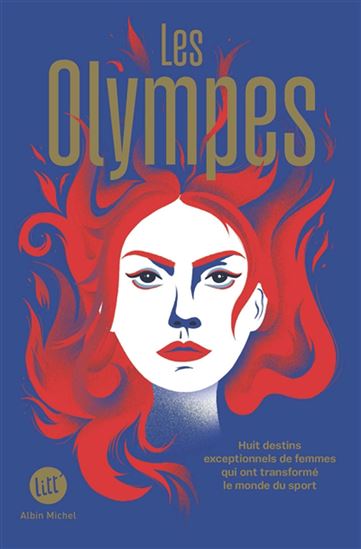Les Olympes : huit destins exceptionnels de femmes qui ont transformé le monde du sport - COLLECTIF