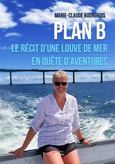 Plan B : le récit d&#39;une louve de mer en quête d&#39;aventures - MARIE-CLAUDE BOURGEOIS