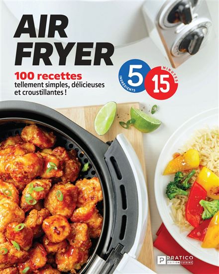 Air fryer en 5-15 : 100 recettes tellement simples, délicieuses et croustillantes - COLLECTIF