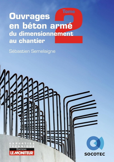 Ouvrages en béton armé : du dimensionnement au chantier T.02 - SÉBASTIEN SEMELAIGNE