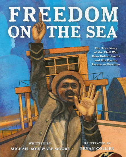 Freedom on the Sea - MICHAEL BOULWARE MOORE - BRYAN COLLIER