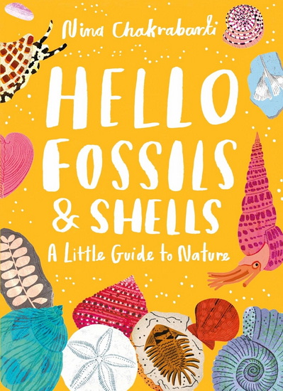Little Guides to Nature: Hello Fossils and Shells - NINA CHAKRABARTI