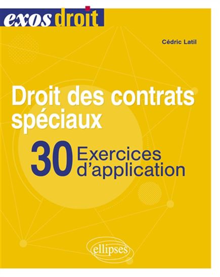 Droit des contrats spéciaux : 30 exercices d&#39;application - CÉDRIC LATIL