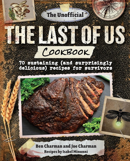 The Unofficial The Last of Us Cookbook - BEN CHARMAN & AL