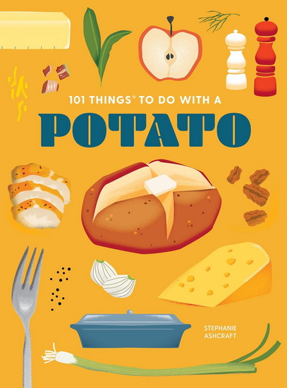 101 Things to do With a Potato - STEPHANIE ASHCRAFT