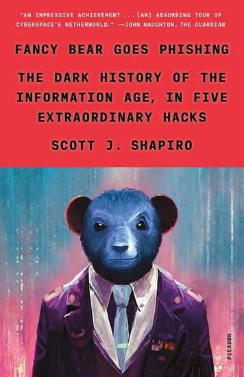 Fancy Bear Goes Phishing : The Dark History of the Information Age, in Five Extraordinary Hacks - SCOTT J SHAPIRO