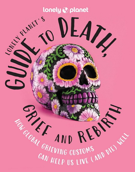 Lonely Planet&#39;s Guide to Death, Grief and Rebirth 1 - COLLECTIF